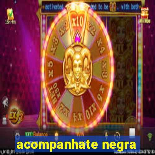 acompanhate negra